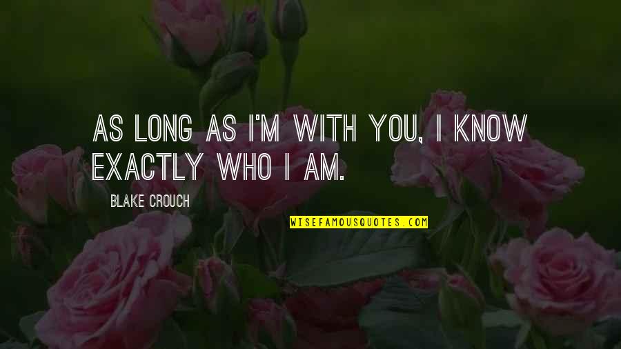 Pair Programming Quotes By Blake Crouch: As long as I'm with you, I know Pair Programming Quotes By Blake Crouch: As long as I'm with you, I know