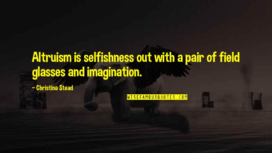 Pair Quotes By Christina Stead: Altruism is selfishness out with a pair of