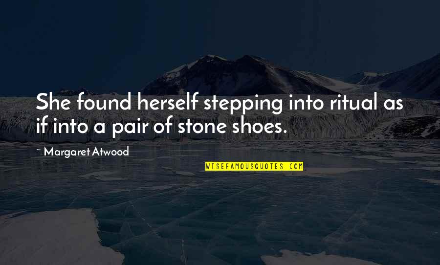 Pair Quotes By Margaret Atwood: She found herself stepping into ritual as if