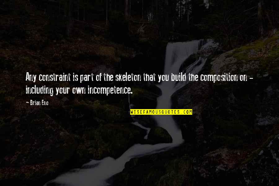 Pair The Receiver Quotes By Brian Eno: Any constraint is part of the skeleton that