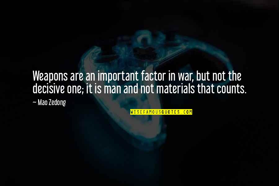 Pair Work Quotes By Mao Zedong: Weapons are an important factor in war, but