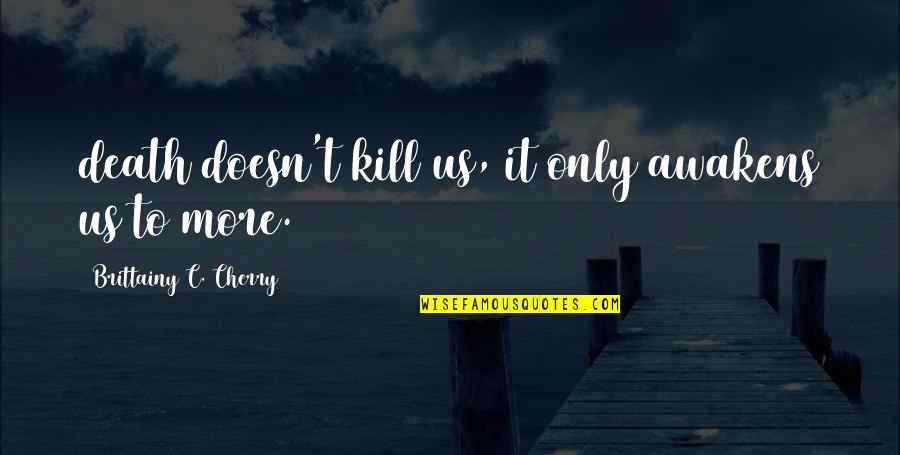 Pair Yearbook Quotes By Brittainy C. Cherry: death doesn't kill us, it only awakens us