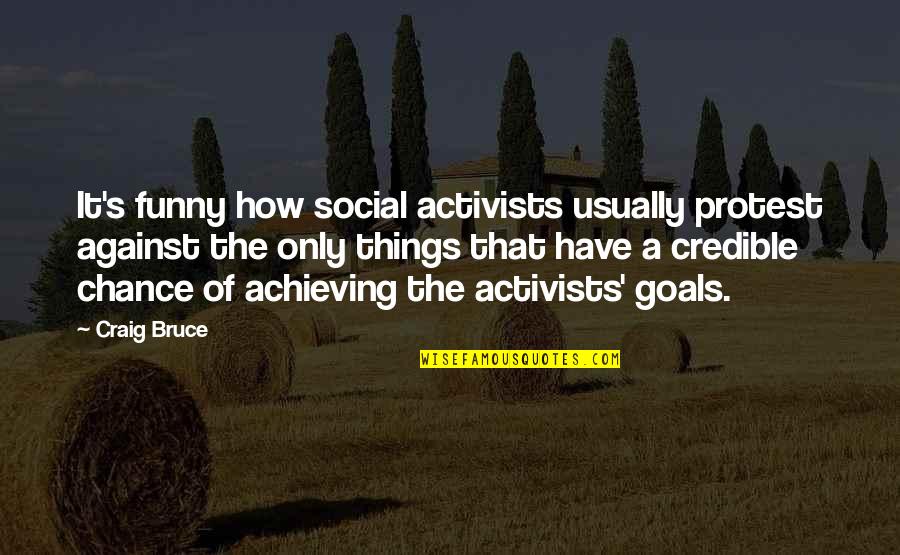 Pair Yearbook Quotes By Craig Bruce: It's funny how social activists usually protest against