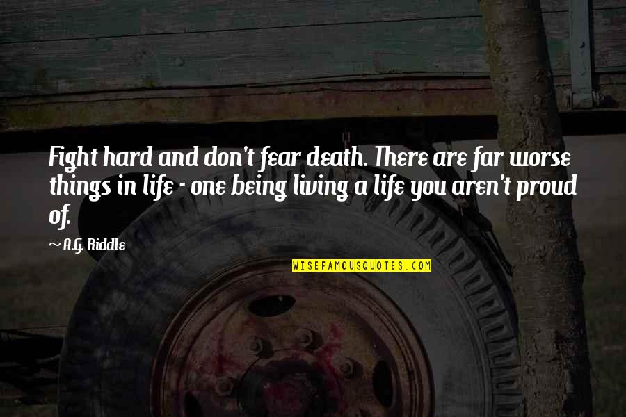 Pairar Definicion Quotes By A.G. Riddle: Fight hard and don't fear death. There are Pairar Definicion Quotes By A.G. Riddle: Fight hard and don't fear death. There are
