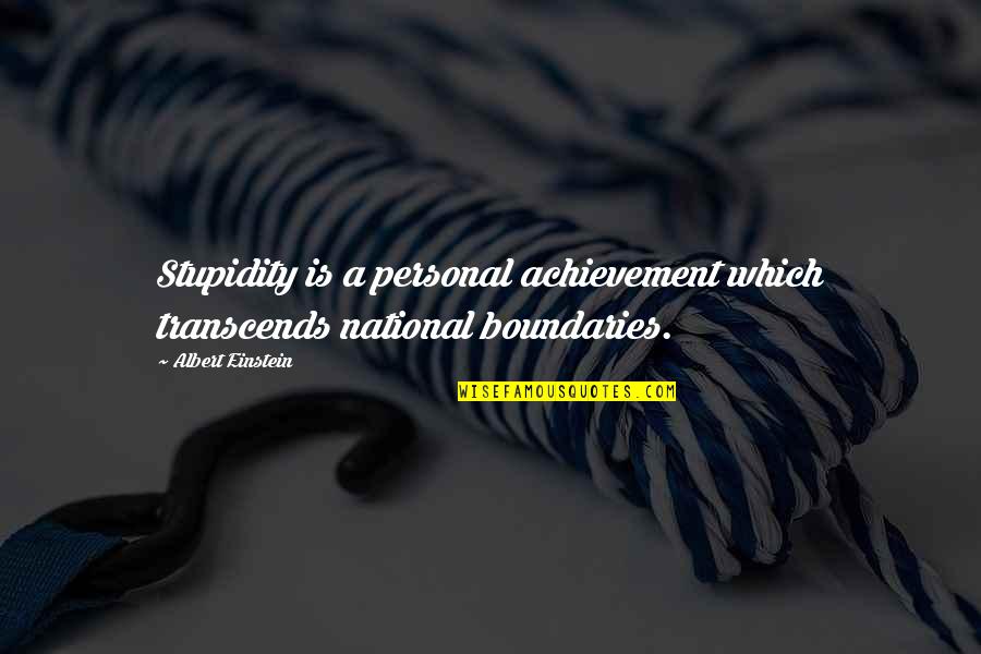 Pairar Definicion Quotes By Albert Einstein: Stupidity is a personal achievement which transcends national