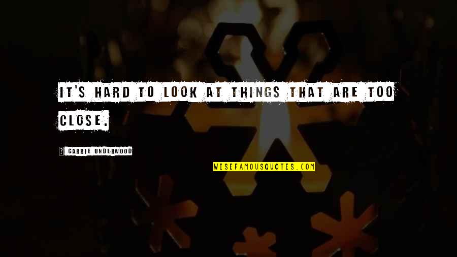 Pairatebay Quotes By Carrie Underwood: It's hard to look at things that are