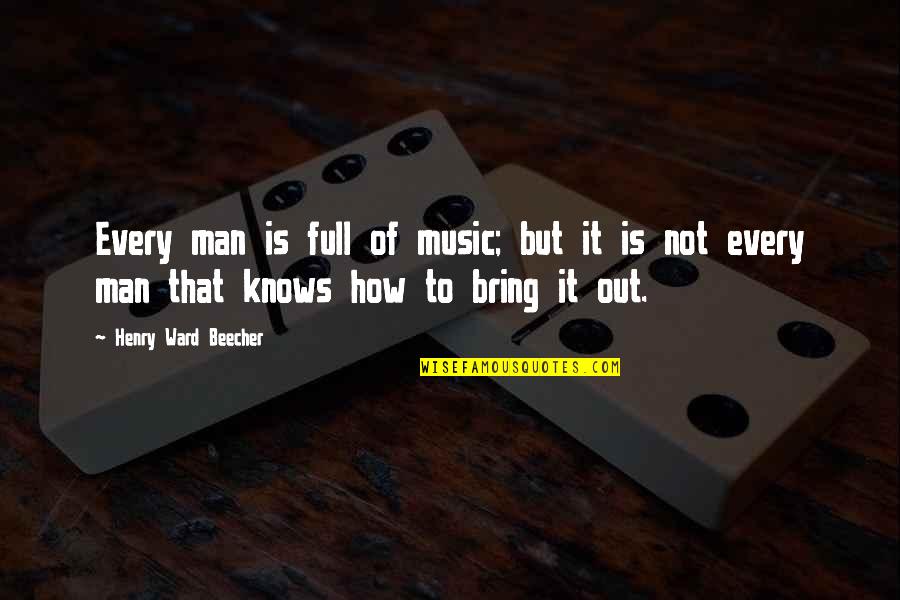 Paired Down Quotes By Henry Ward Beecher: Every man is full of music; but it Paired Down Quotes By Henry Ward Beecher: Every man is full of music; but it