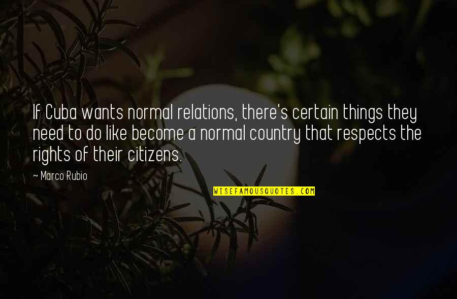 Paired Down Quotes By Marco Rubio: If Cuba wants normal relations, there's certain things Paired Down Quotes By Marco Rubio: If Cuba wants normal relations, there's certain things