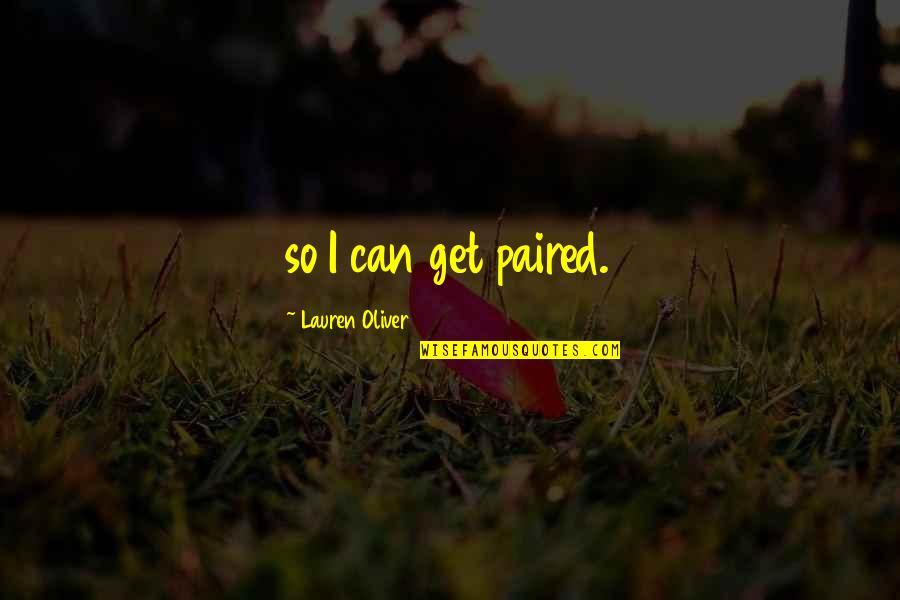 Paired Quotes By Lauren Oliver: so I can get paired.