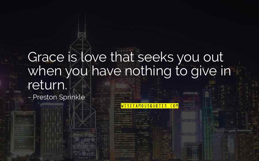 Pairing Roku Quotes By Preston Sprinkle: Grace is love that seeks you out when