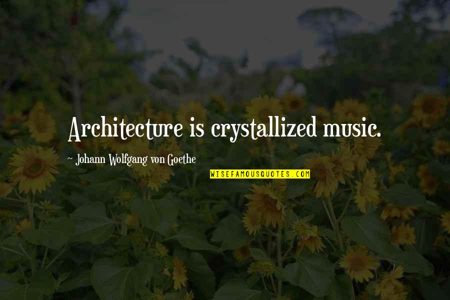 Pairings Quotes By Johann Wolfgang Von Goethe: Architecture is crystallized music. Pairings Quotes By Johann Wolfgang Von Goethe: Architecture is crystallized music.