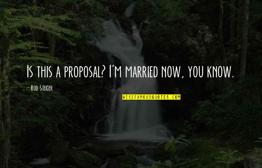 Pairos Significado Quotes By Rod Steiger: Is this a proposal? I'm married now, you