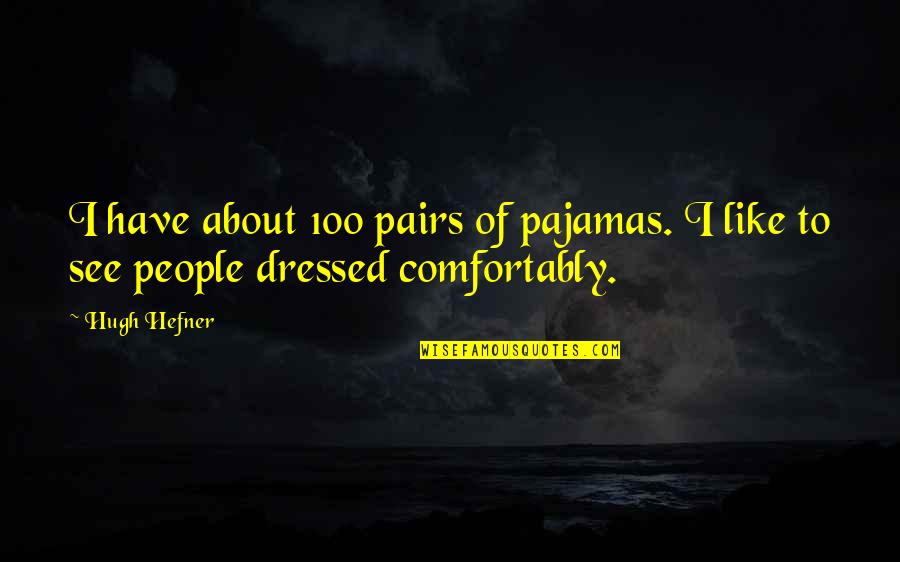 Pairs Of People Quotes By Hugh Hefner: I have about 100 pairs of pajamas. I