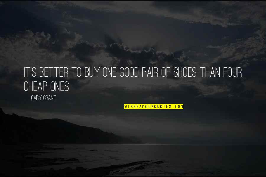 Pairs Quotes By Cary Grant: It's better to buy one good pair of
