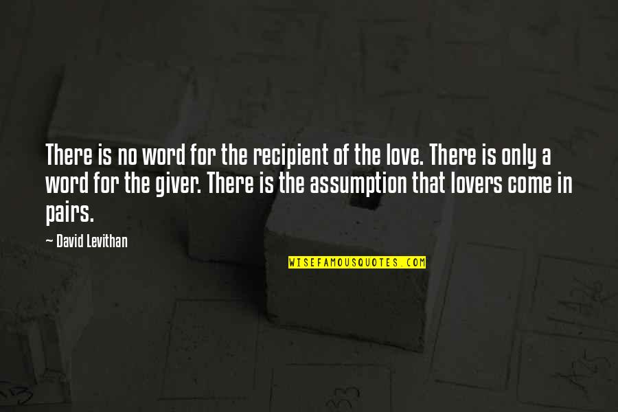 Pairs Quotes By David Levithan: There is no word for the recipient of