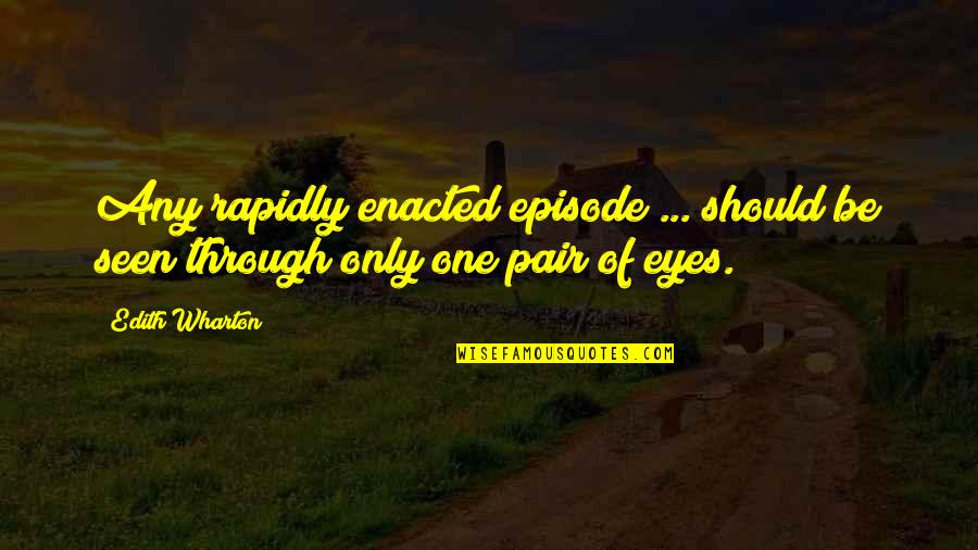 Pairs Quotes By Edith Wharton: Any rapidly enacted episode ... should be seen