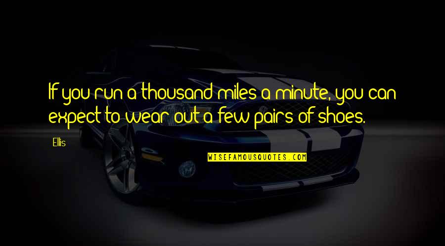 Pairs Quotes By Ellis: If you run a thousand miles a minute,