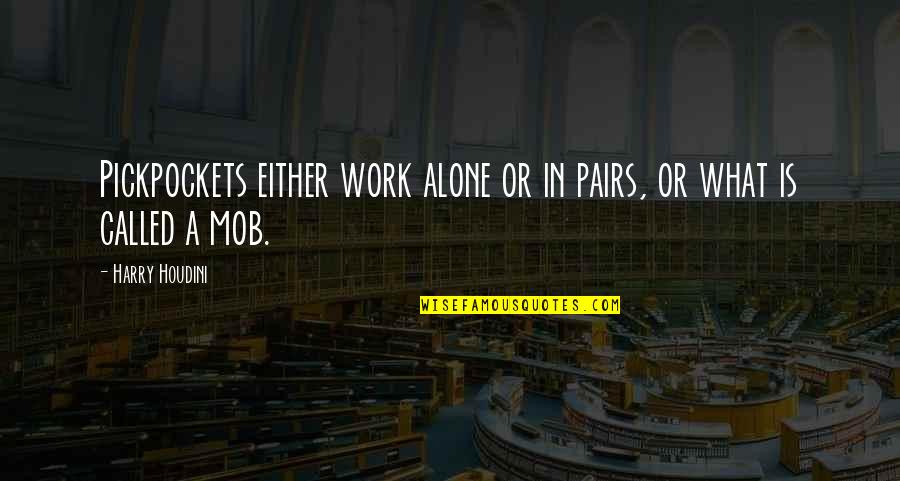 Pairs Quotes By Harry Houdini: Pickpockets either work alone or in pairs, or