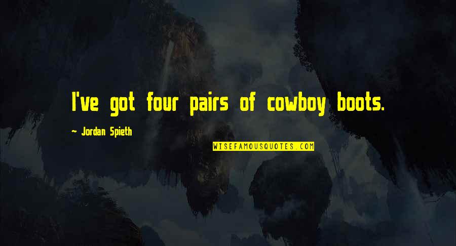 Pairs Quotes By Jordan Spieth: I've got four pairs of cowboy boots.