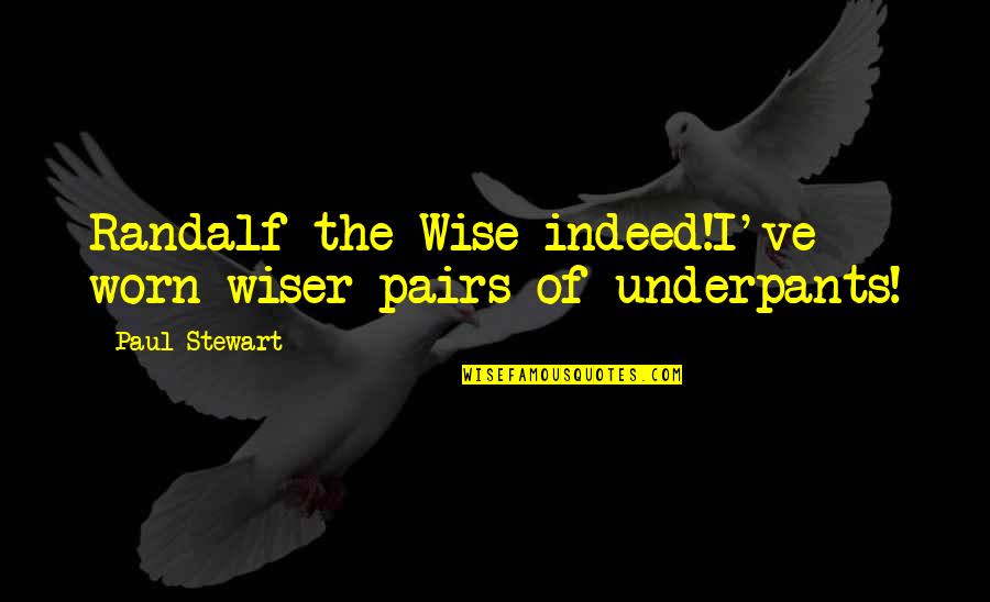 Pairs Quotes By Paul Stewart: Randalf the Wise indeed!I've worn wiser pairs of