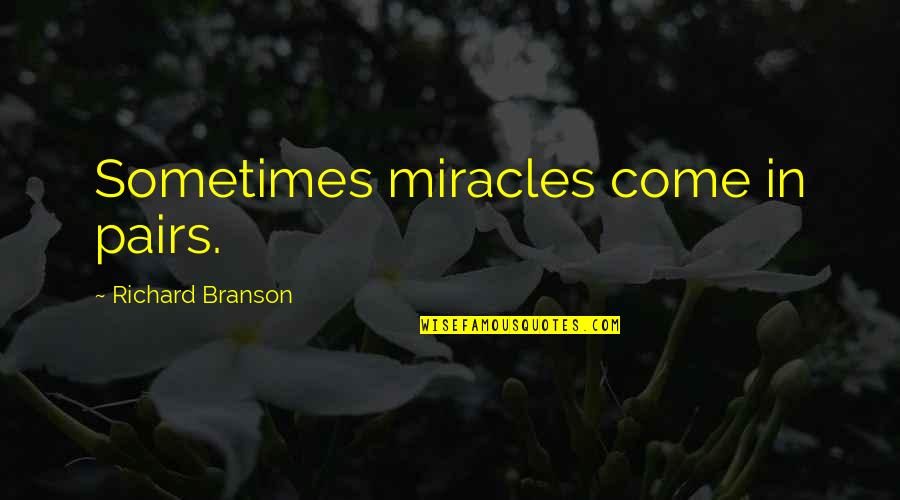 Pairs Quotes By Richard Branson: Sometimes miracles come in pairs.