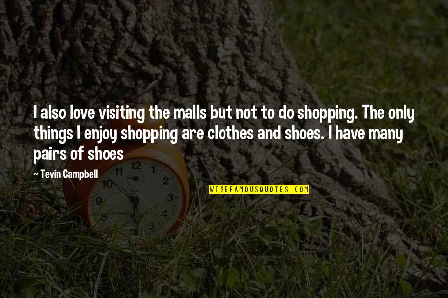 Pairs Quotes By Tevin Campbell: I also love visiting the malls but not