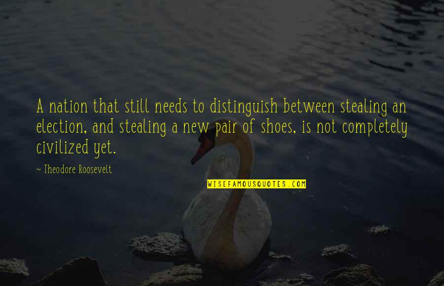 Pairs Quotes By Theodore Roosevelt: A nation that still needs to distinguish between