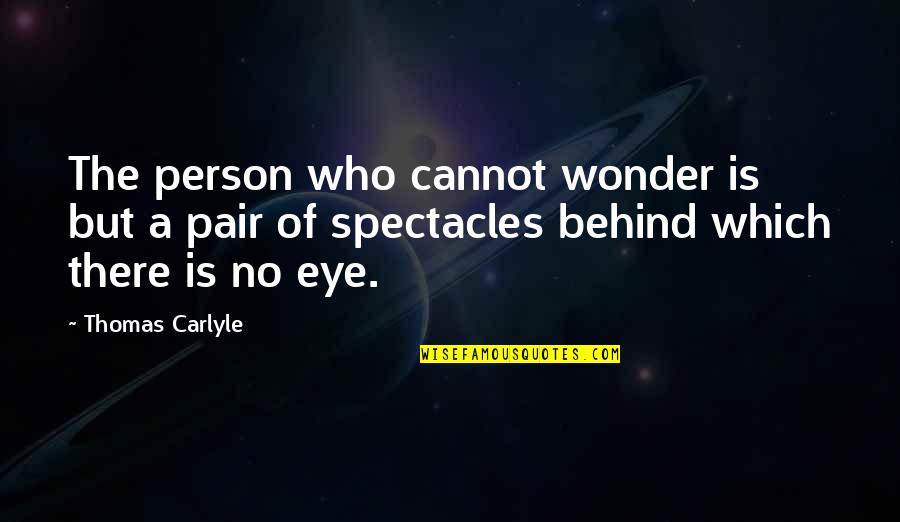 Pairs Quotes By Thomas Carlyle: The person who cannot wonder is but a