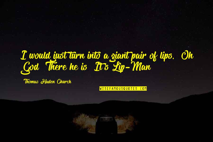 Pairs Quotes By Thomas Haden Church: I would just turn into a giant pair