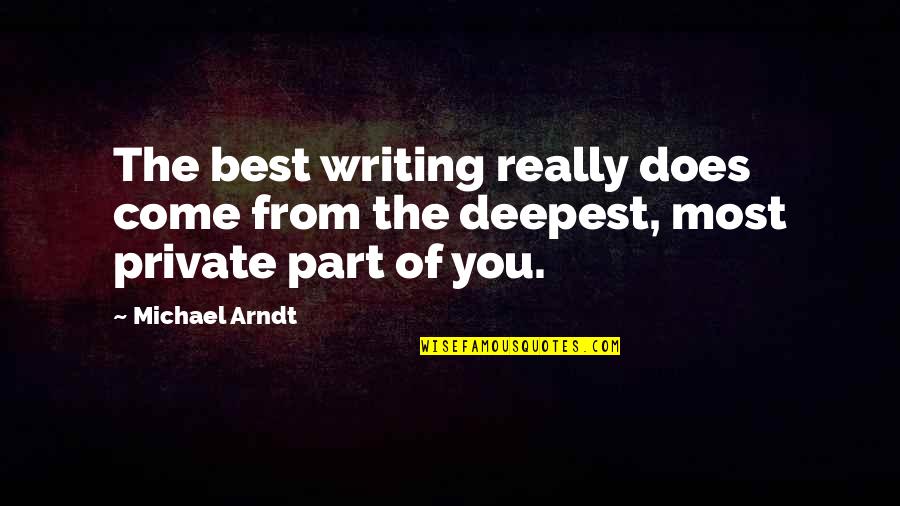 Pairwise Quotes By Michael Arndt: The best writing really does come from the