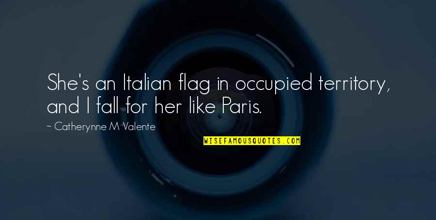 Paisa Nasha Pyar Quotes By Catherynne M Valente: She's an Italian flag in occupied territory, and Paisa Nasha Pyar Quotes By Catherynne M Valente: She's an Italian flag in occupied territory, and