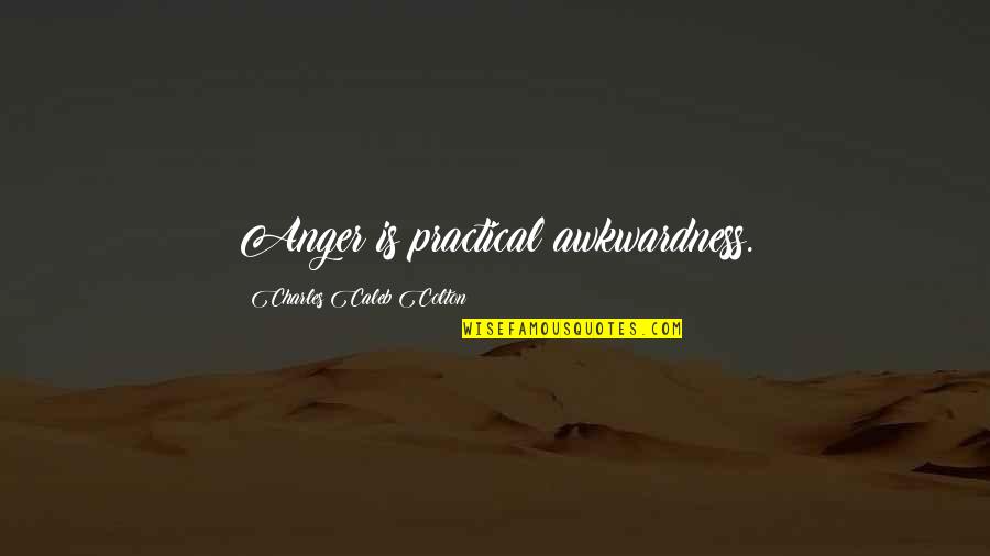 Paisa Swipe Quotes By Charles Caleb Colton: Anger is practical awkwardness.