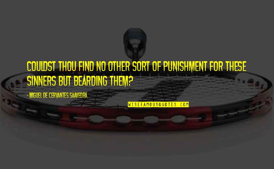 Paisa Ya Pyar Quotes By Miguel De Cervantes Saavedra: Couldst thou find no other sort of punishment Paisa Ya Pyar Quotes By Miguel De Cervantes Saavedra: Couldst thou find no other sort of punishment