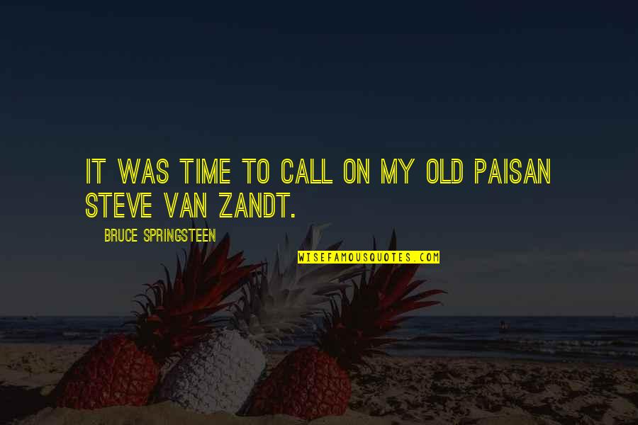Paisan Quotes By Bruce Springsteen: It was time to call on my old Paisan Quotes By Bruce Springsteen: It was time to call on my old