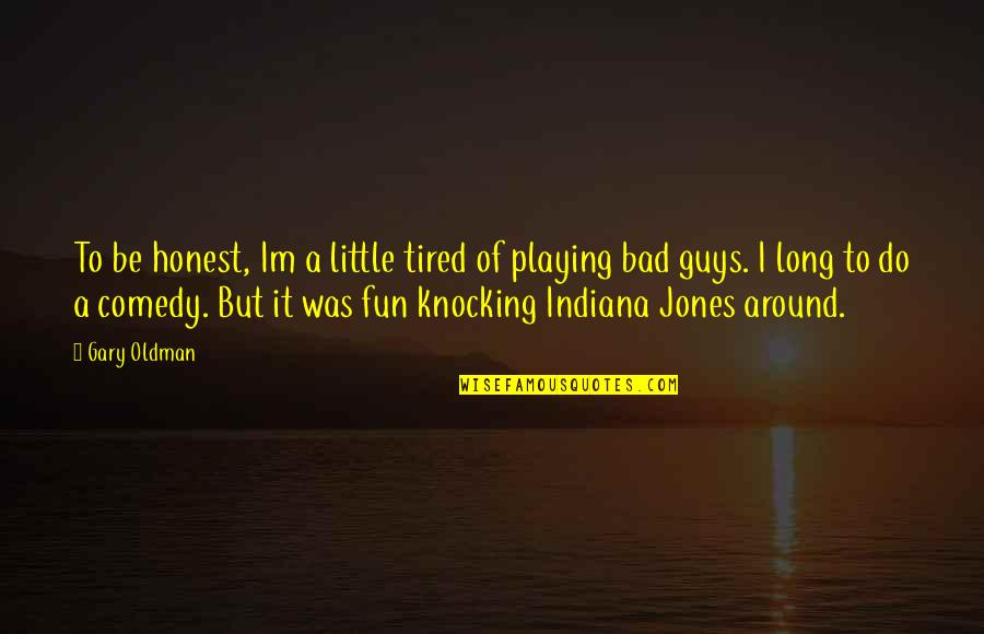 Paise Udhar Quotes By Gary Oldman: To be honest, Im a little tired of