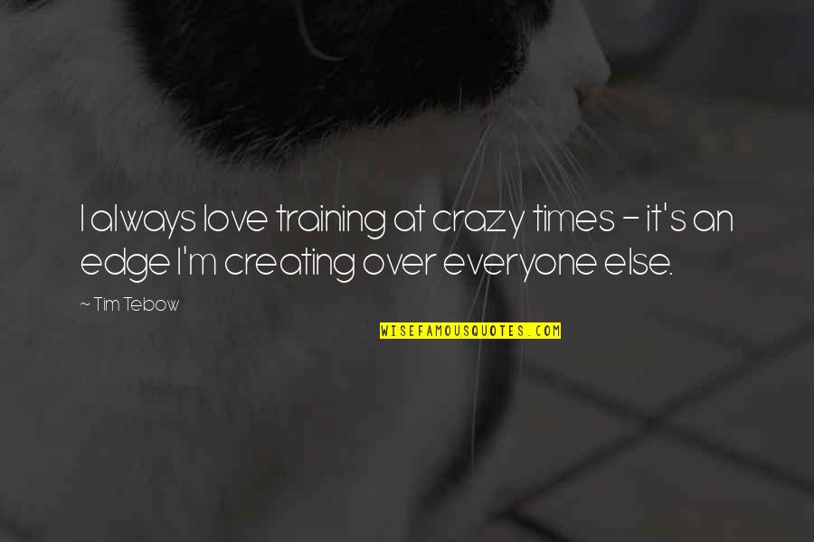 Paise Udhar Quotes By Tim Tebow: I always love training at crazy times -