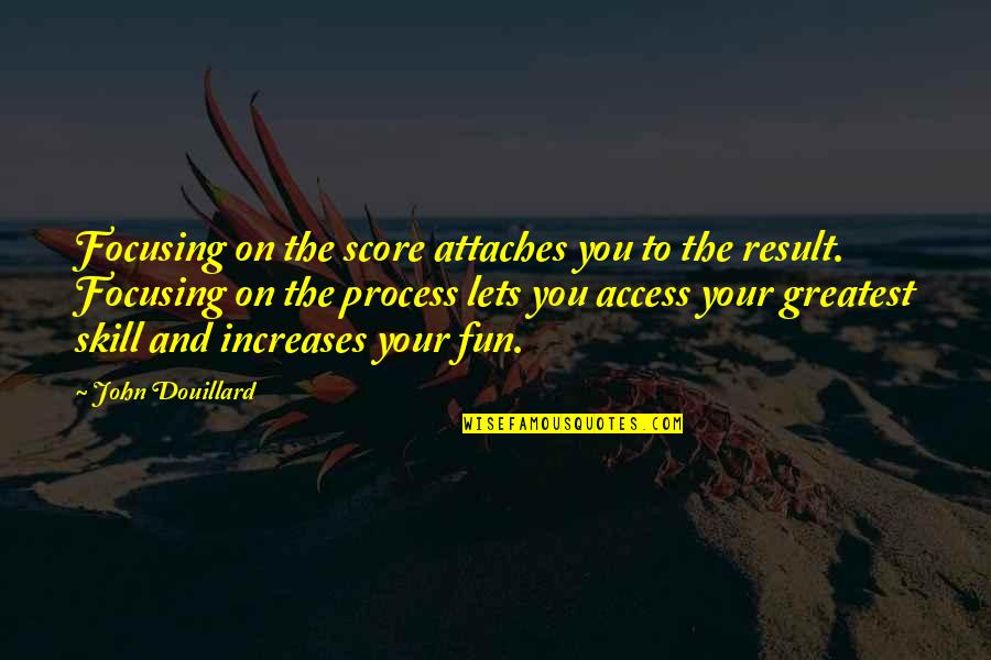Paisey Country Quotes By John Douillard: Focusing on the score attaches you to the