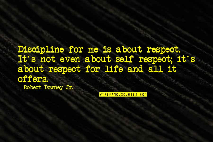 Paisey Quotes By Robert Downey Jr.: Discipline for me is about respect. It's not