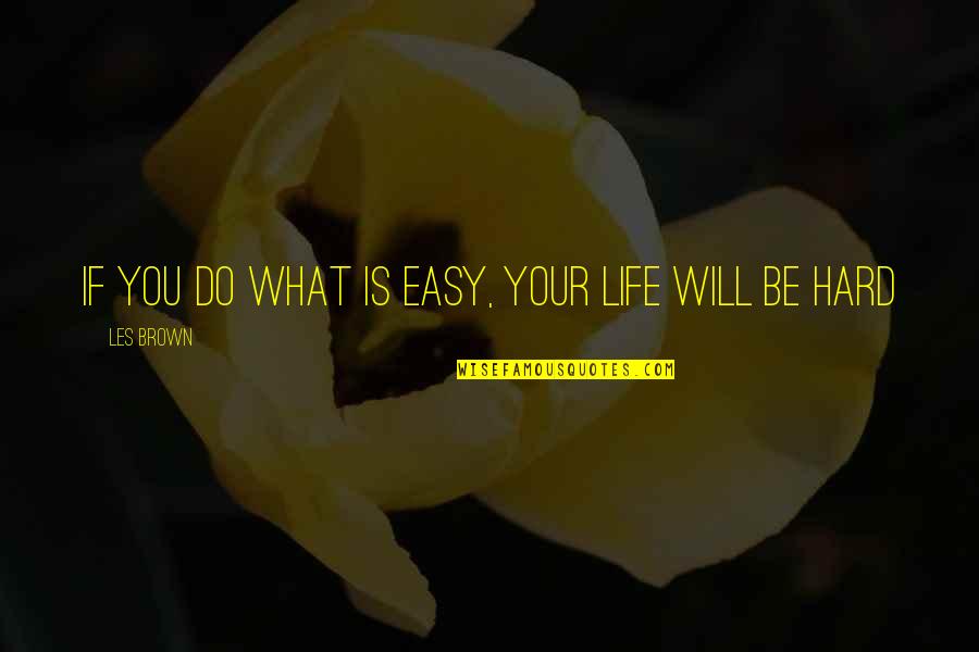 Paislee Name Quotes By Les Brown: If you do what is easy, your life Paislee Name Quotes By Les Brown: If you do what is easy, your life