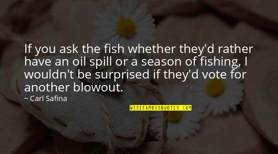 Paissa Quotes By Carl Safina: If you ask the fish whether they'd rather Paissa Quotes By Carl Safina: If you ask the fish whether they'd rather