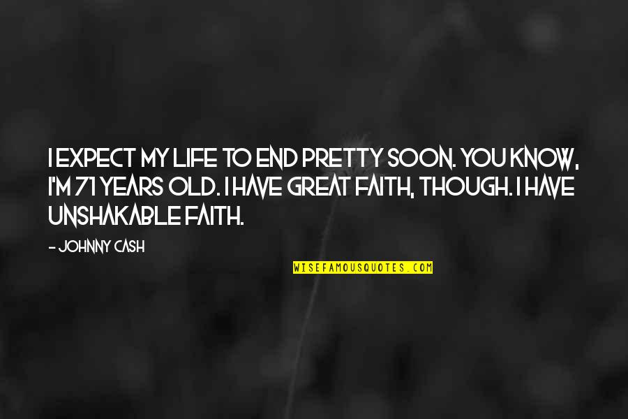 Paissa Quotes By Johnny Cash: I expect my life to end pretty soon. Paissa Quotes By Johnny Cash: I expect my life to end pretty soon.