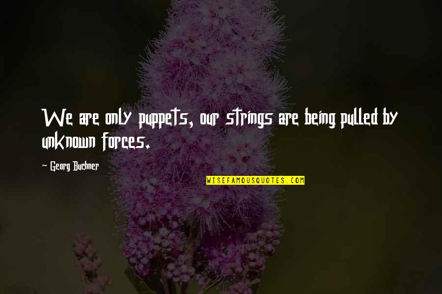 Paitan Soup Quotes By Georg Buchner: We are only puppets, our strings are being