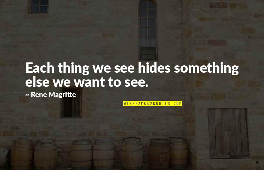 Paitan Soup Quotes By Rene Magritte: Each thing we see hides something else we Paitan Soup Quotes By Rene Magritte: Each thing we see hides something else we
