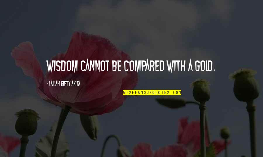 Paiute Quotes By Lailah Gifty Akita: Wisdom cannot be compared with a gold. Paiute Quotes By Lailah Gifty Akita: Wisdom cannot be compared with a gold.