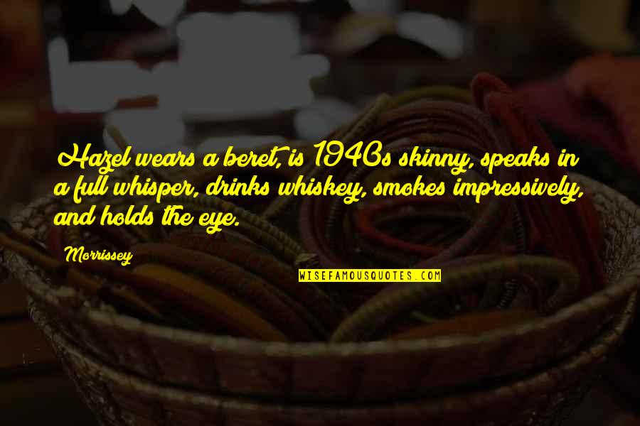 Pajakan Maksud Quotes By Morrissey: Hazel wears a beret, is 1940s skinny, speaks Pajakan Maksud Quotes By Morrissey: Hazel wears a beret, is 1940s skinny, speaks