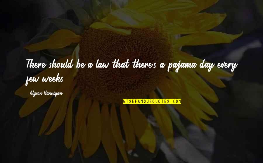 Pajama Day Quotes By Alyson Hannigan: There should be a law that there's a