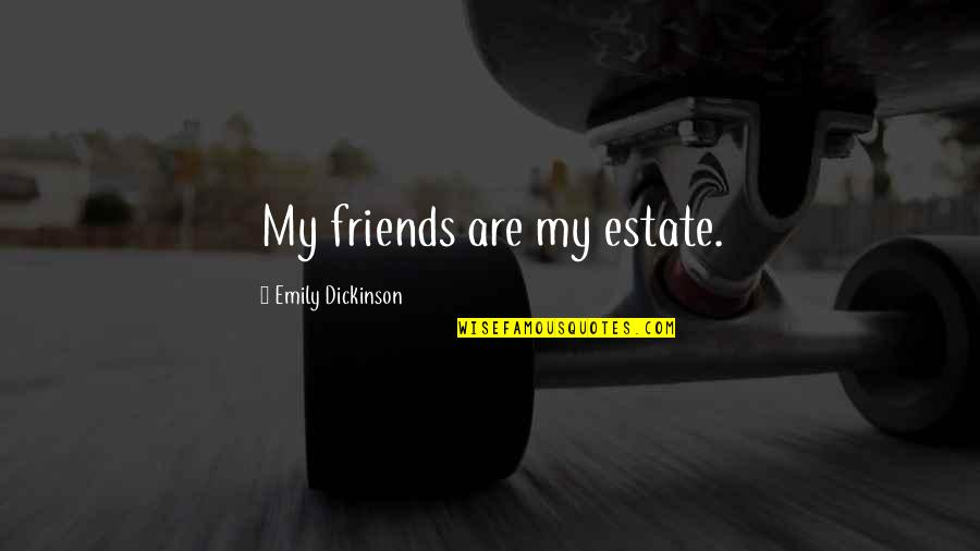 Pajamas Funny Quotes By Emily Dickinson: My friends are my estate.