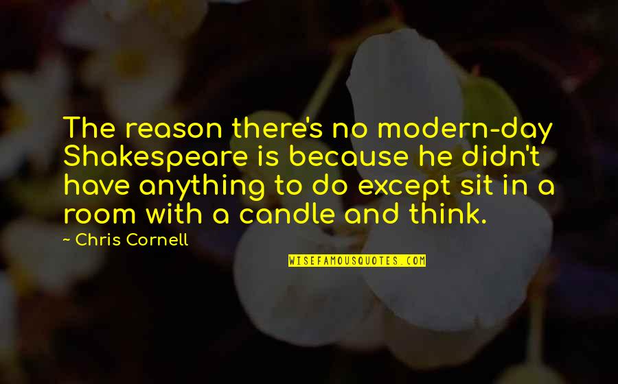 Pajamas With Cute Quotes By Chris Cornell: The reason there's no modern-day Shakespeare is because Pajamas With Cute Quotes By Chris Cornell: The reason there's no modern-day Shakespeare is because