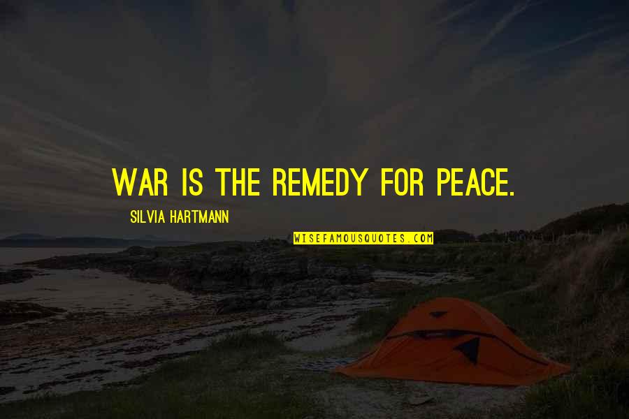 Pajanimals Quotes By Silvia Hartmann: War is the remedy for peace.
