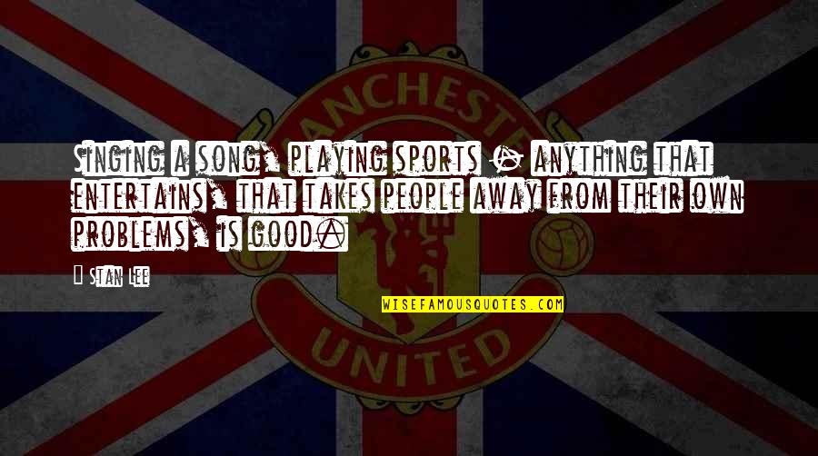 Pajares Translation Quotes By Stan Lee: Singing a song, playing sports - anything that Pajares Translation Quotes By Stan Lee: Singing a song, playing sports - anything that